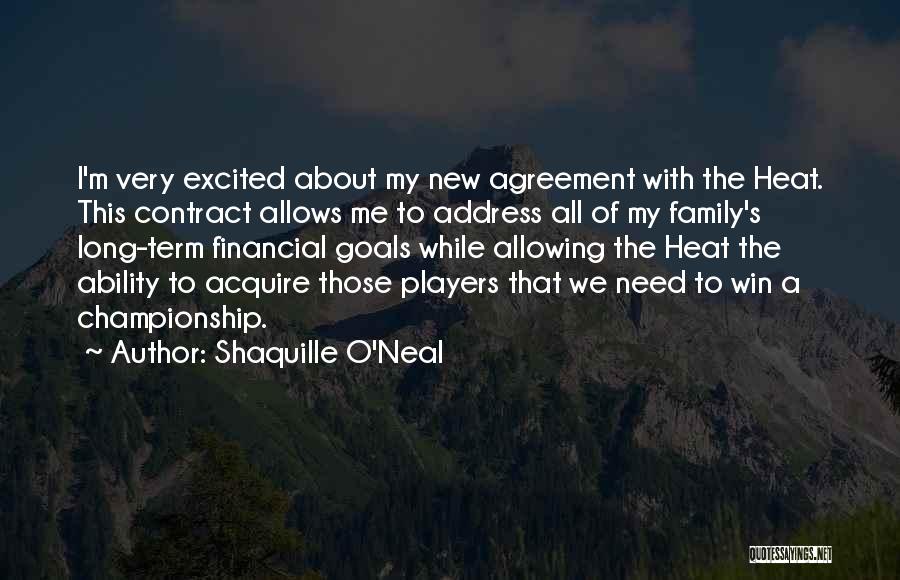 Shaquille O'Neal Quotes: I'm Very Excited About My New Agreement With The Heat. This Contract Allows Me To Address All Of My Family's