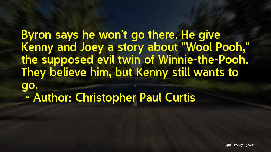 Christopher Paul Curtis Quotes: Byron Says He Won't Go There. He Give Kenny And Joey A Story About Wool Pooh, The Supposed Evil Twin