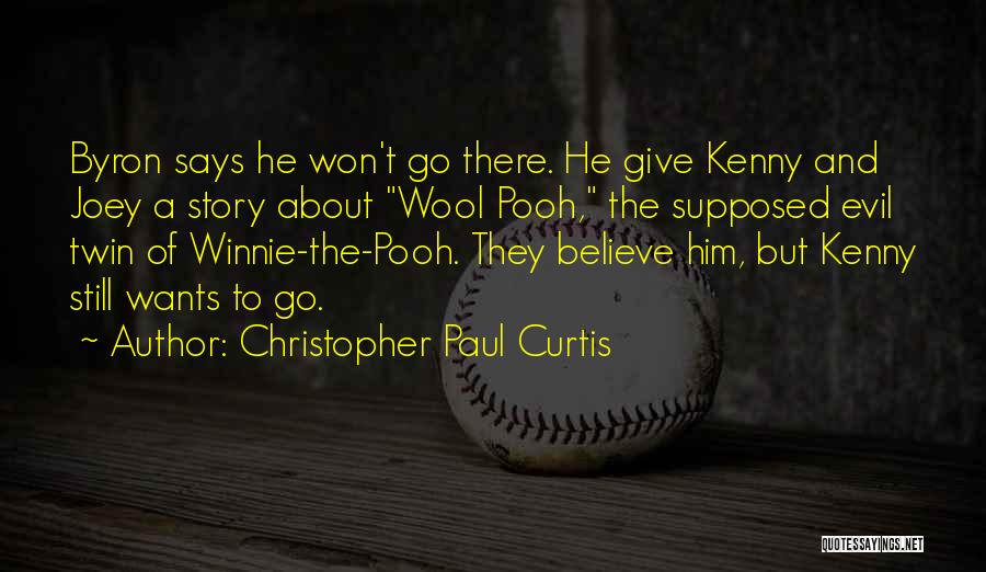 Christopher Paul Curtis Quotes: Byron Says He Won't Go There. He Give Kenny And Joey A Story About Wool Pooh, The Supposed Evil Twin