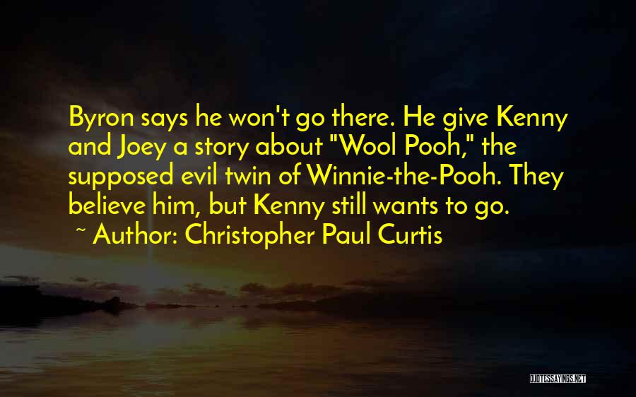 Christopher Paul Curtis Quotes: Byron Says He Won't Go There. He Give Kenny And Joey A Story About Wool Pooh, The Supposed Evil Twin