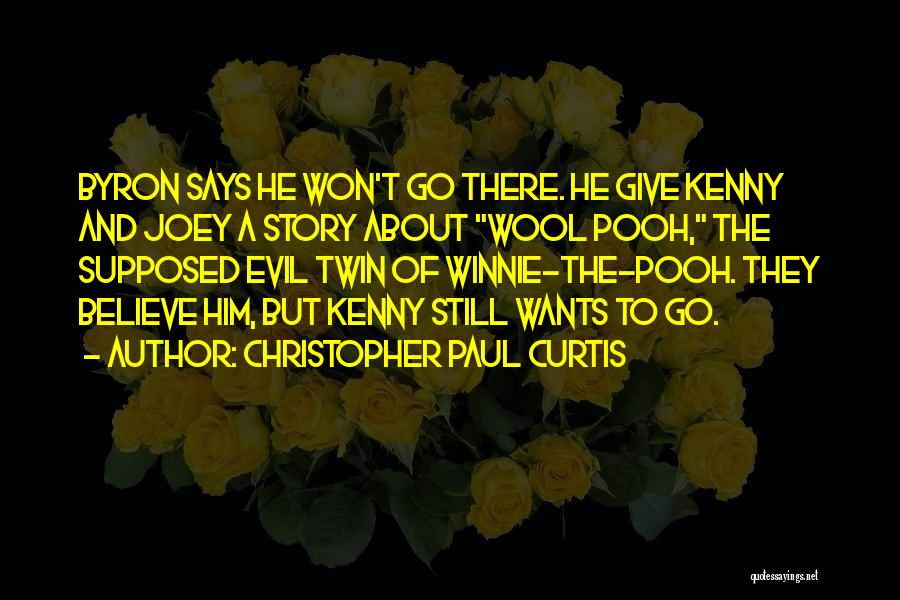 Christopher Paul Curtis Quotes: Byron Says He Won't Go There. He Give Kenny And Joey A Story About Wool Pooh, The Supposed Evil Twin