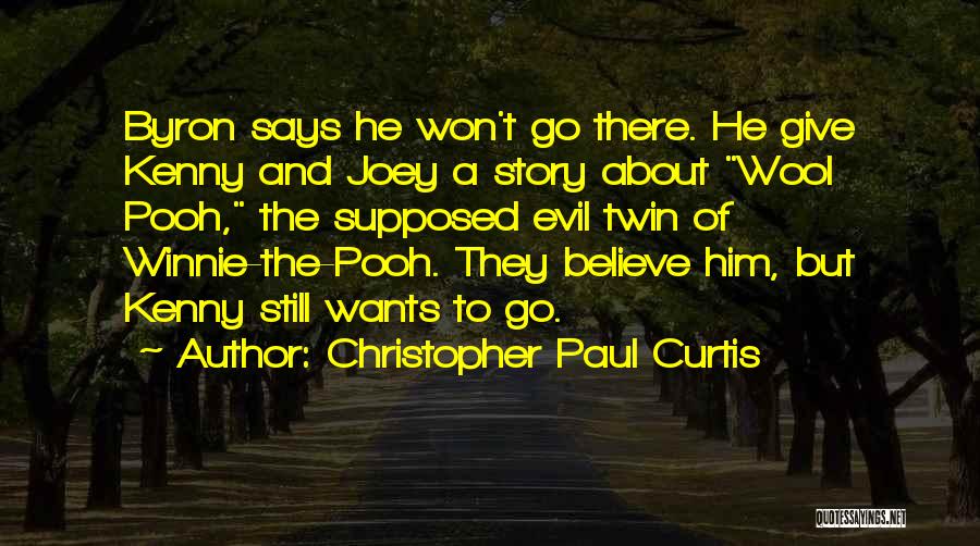 Christopher Paul Curtis Quotes: Byron Says He Won't Go There. He Give Kenny And Joey A Story About Wool Pooh, The Supposed Evil Twin