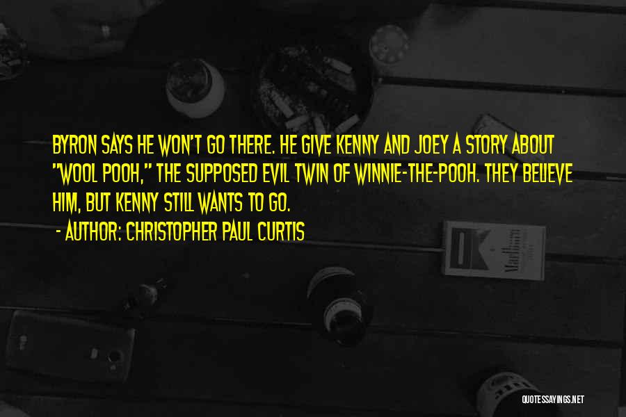 Christopher Paul Curtis Quotes: Byron Says He Won't Go There. He Give Kenny And Joey A Story About Wool Pooh, The Supposed Evil Twin