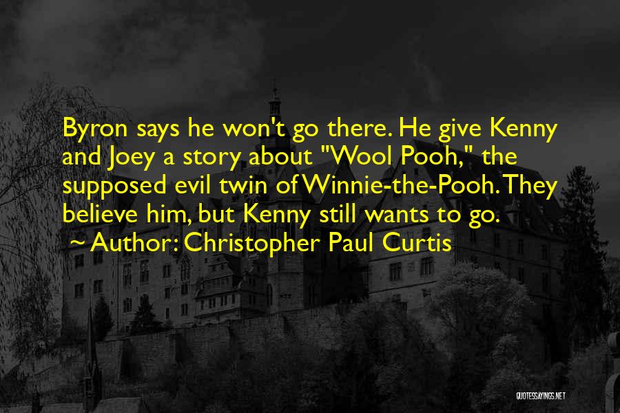 Christopher Paul Curtis Quotes: Byron Says He Won't Go There. He Give Kenny And Joey A Story About Wool Pooh, The Supposed Evil Twin