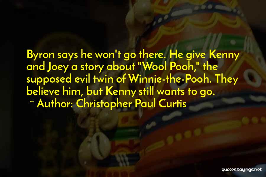 Christopher Paul Curtis Quotes: Byron Says He Won't Go There. He Give Kenny And Joey A Story About Wool Pooh, The Supposed Evil Twin