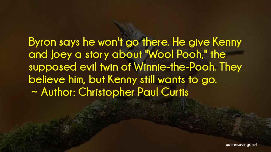 Christopher Paul Curtis Quotes: Byron Says He Won't Go There. He Give Kenny And Joey A Story About Wool Pooh, The Supposed Evil Twin