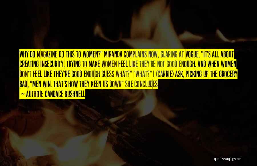 Candace Bushnell Quotes: Why Do Magazine Do This To Women? Miranda Complains Now, Glaring At Vogue. It's All About Creating Insecurity. Trying To