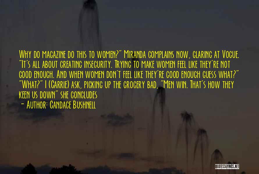 Candace Bushnell Quotes: Why Do Magazine Do This To Women? Miranda Complains Now, Glaring At Vogue. It's All About Creating Insecurity. Trying To