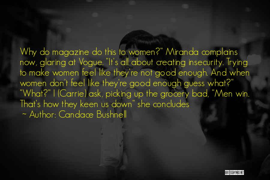 Candace Bushnell Quotes: Why Do Magazine Do This To Women? Miranda Complains Now, Glaring At Vogue. It's All About Creating Insecurity. Trying To