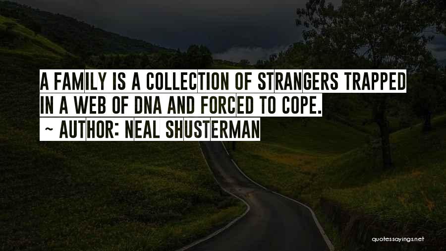 Neal Shusterman Quotes: A Family Is A Collection Of Strangers Trapped In A Web Of Dna And Forced To Cope.