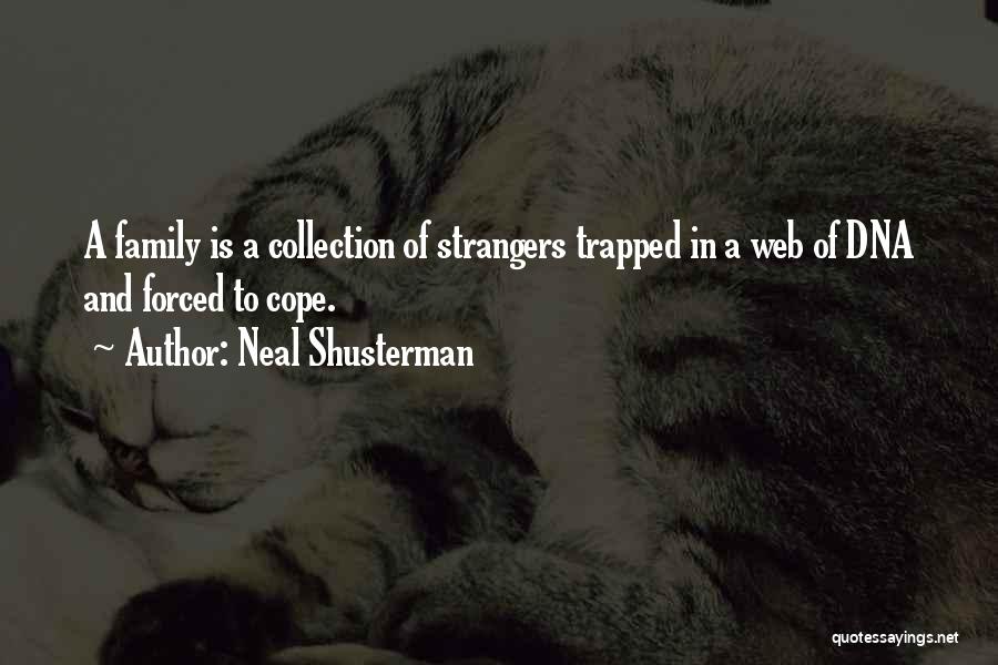 Neal Shusterman Quotes: A Family Is A Collection Of Strangers Trapped In A Web Of Dna And Forced To Cope.