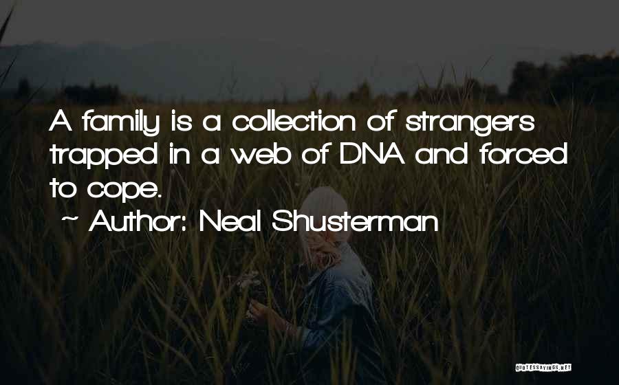 Neal Shusterman Quotes: A Family Is A Collection Of Strangers Trapped In A Web Of Dna And Forced To Cope.