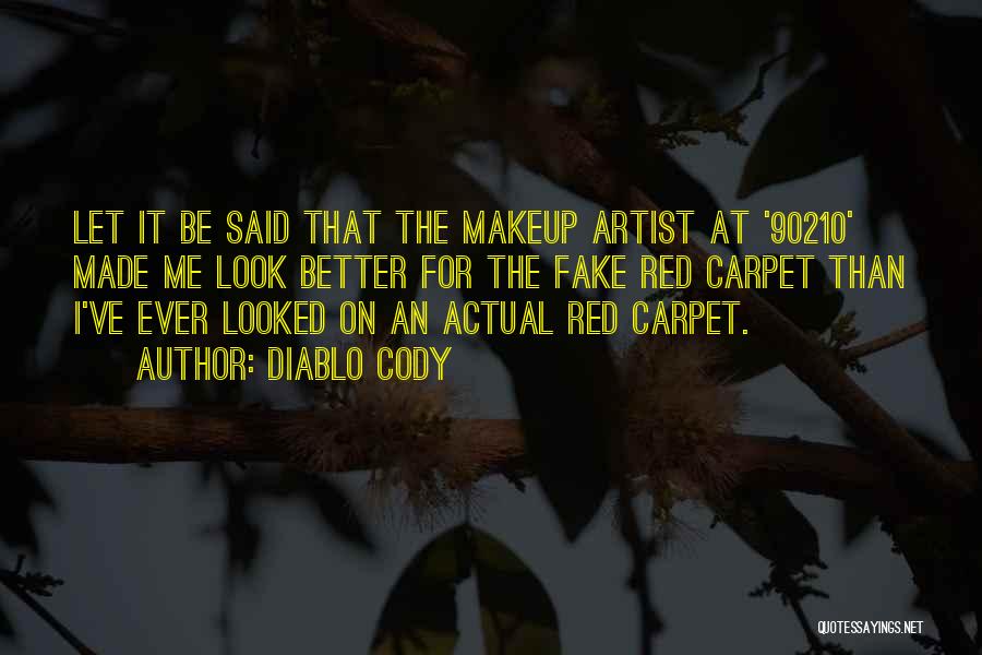 Diablo Cody Quotes: Let It Be Said That The Makeup Artist At '90210' Made Me Look Better For The Fake Red Carpet Than