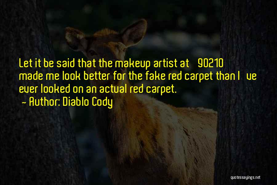 Diablo Cody Quotes: Let It Be Said That The Makeup Artist At '90210' Made Me Look Better For The Fake Red Carpet Than