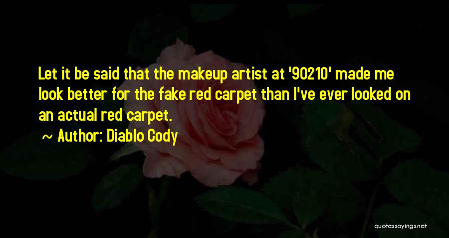 Diablo Cody Quotes: Let It Be Said That The Makeup Artist At '90210' Made Me Look Better For The Fake Red Carpet Than