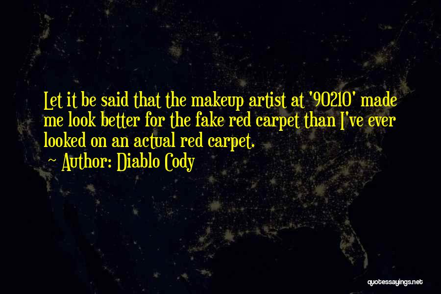 Diablo Cody Quotes: Let It Be Said That The Makeup Artist At '90210' Made Me Look Better For The Fake Red Carpet Than