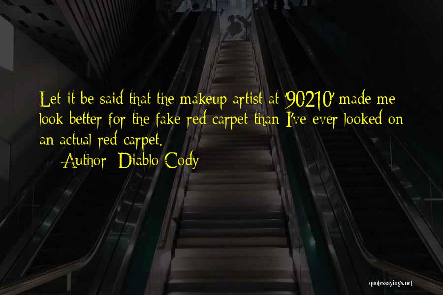 Diablo Cody Quotes: Let It Be Said That The Makeup Artist At '90210' Made Me Look Better For The Fake Red Carpet Than