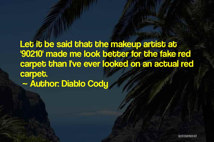 Diablo Cody Quotes: Let It Be Said That The Makeup Artist At '90210' Made Me Look Better For The Fake Red Carpet Than