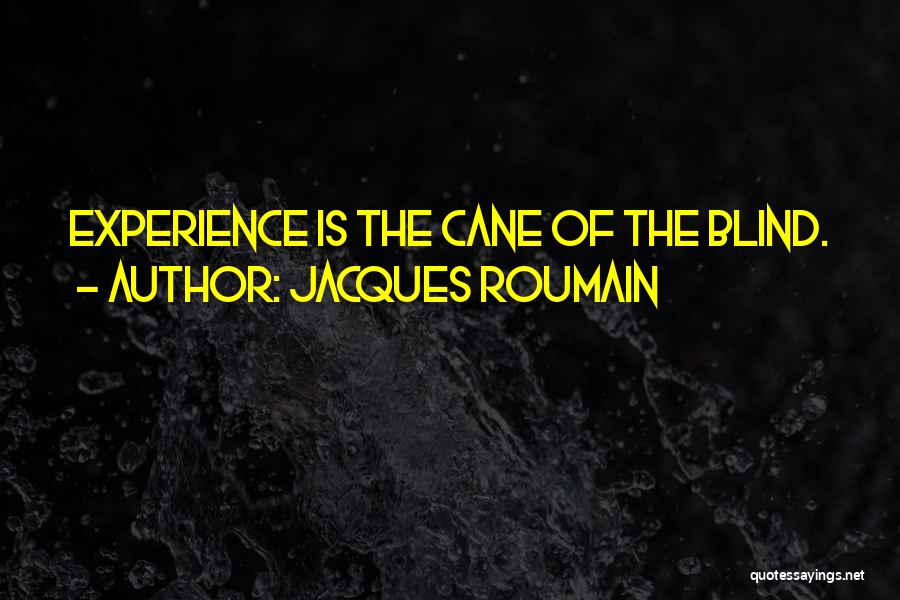 Jacques Roumain Quotes: Experience Is The Cane Of The Blind.