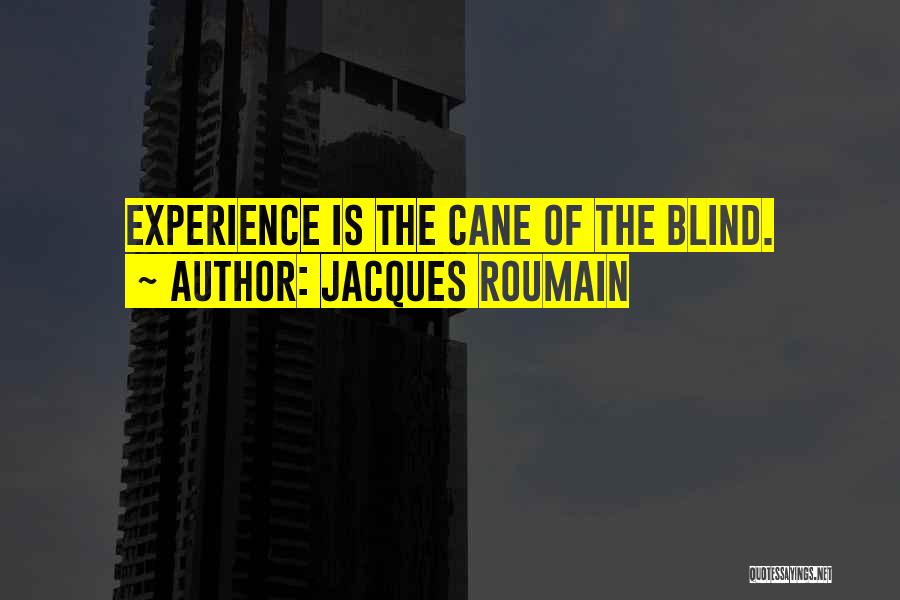 Jacques Roumain Quotes: Experience Is The Cane Of The Blind.
