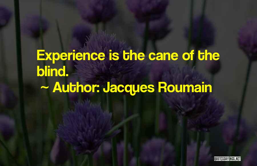 Jacques Roumain Quotes: Experience Is The Cane Of The Blind.