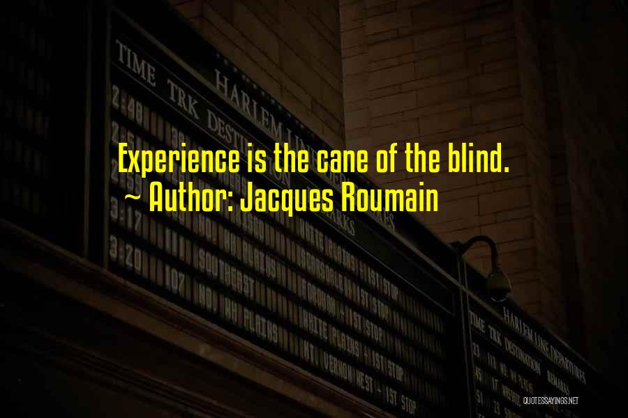 Jacques Roumain Quotes: Experience Is The Cane Of The Blind.