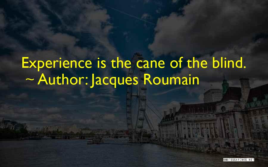 Jacques Roumain Quotes: Experience Is The Cane Of The Blind.
