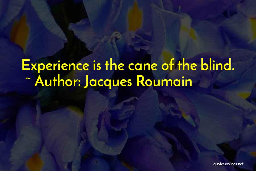 Jacques Roumain Quotes: Experience Is The Cane Of The Blind.