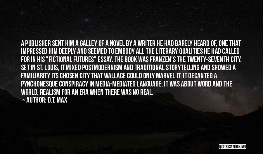 D.T. Max Quotes: A Publisher Sent Him A Galley Of A Novel By A Writer He Had Barely Heard Of, One That Impressed