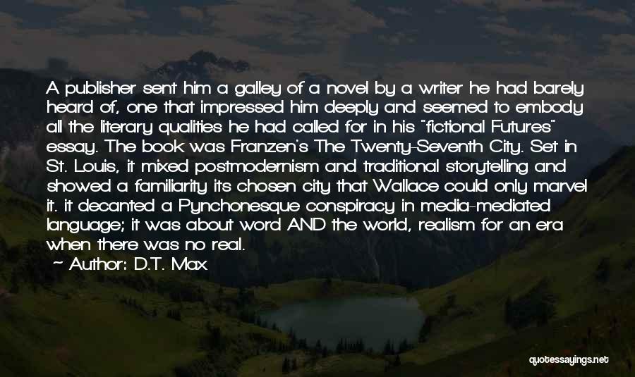 D.T. Max Quotes: A Publisher Sent Him A Galley Of A Novel By A Writer He Had Barely Heard Of, One That Impressed