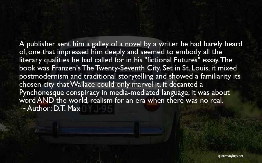 D.T. Max Quotes: A Publisher Sent Him A Galley Of A Novel By A Writer He Had Barely Heard Of, One That Impressed