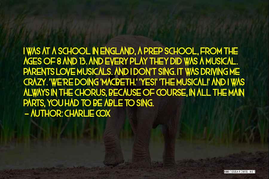 Charlie Cox Quotes: I Was At A School In England, A Prep School, From The Ages Of 8 And 13. And Every Play