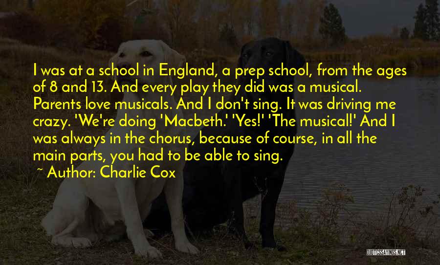 Charlie Cox Quotes: I Was At A School In England, A Prep School, From The Ages Of 8 And 13. And Every Play