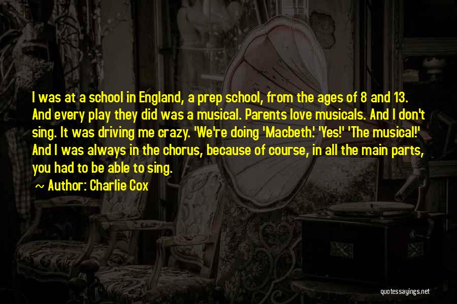 Charlie Cox Quotes: I Was At A School In England, A Prep School, From The Ages Of 8 And 13. And Every Play