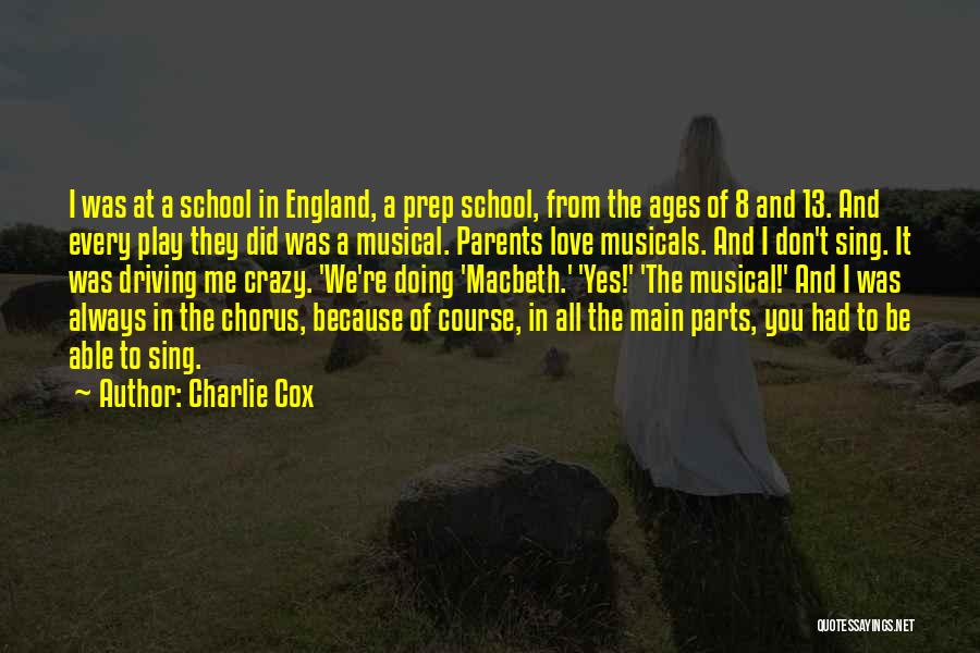 Charlie Cox Quotes: I Was At A School In England, A Prep School, From The Ages Of 8 And 13. And Every Play