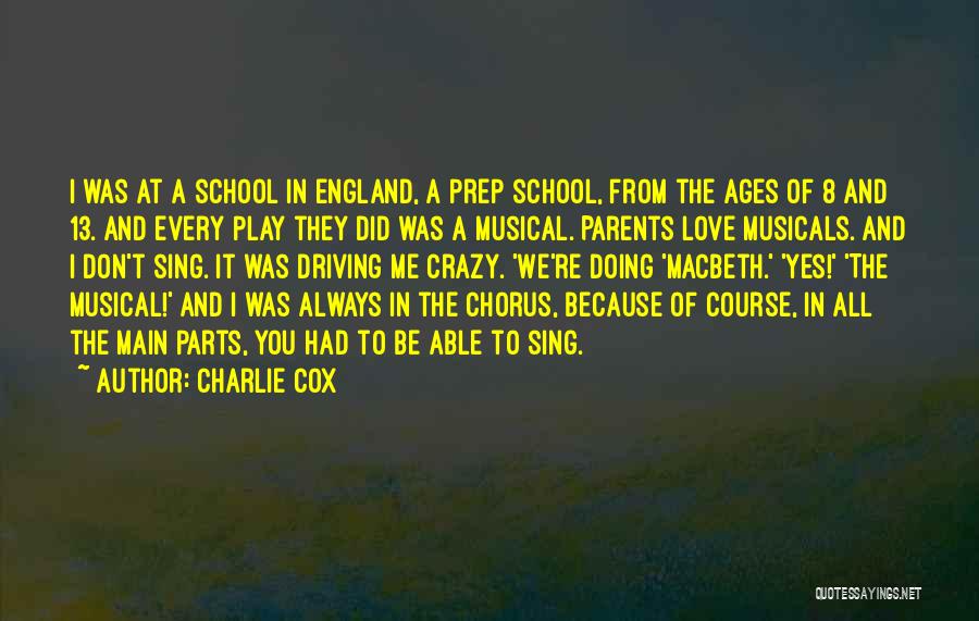 Charlie Cox Quotes: I Was At A School In England, A Prep School, From The Ages Of 8 And 13. And Every Play