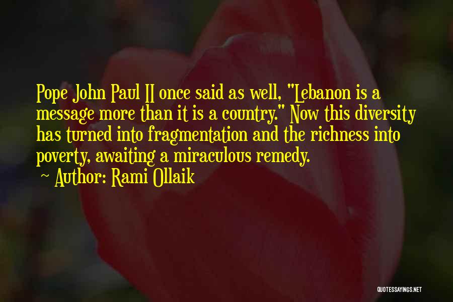 Rami Ollaik Quotes: Pope John Paul Ii Once Said As Well, Lebanon Is A Message More Than It Is A Country. Now This