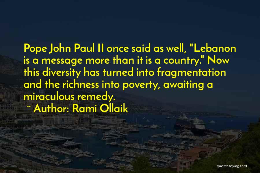 Rami Ollaik Quotes: Pope John Paul Ii Once Said As Well, Lebanon Is A Message More Than It Is A Country. Now This