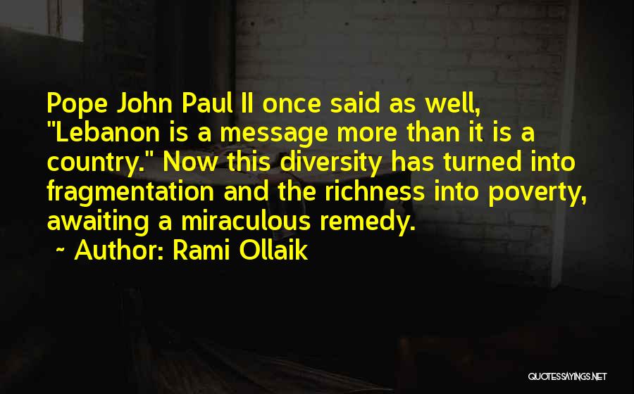 Rami Ollaik Quotes: Pope John Paul Ii Once Said As Well, Lebanon Is A Message More Than It Is A Country. Now This