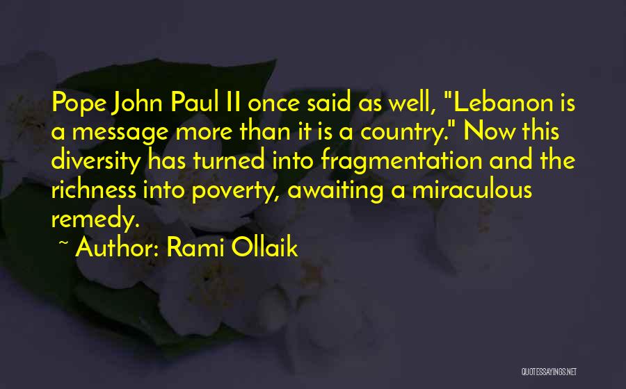 Rami Ollaik Quotes: Pope John Paul Ii Once Said As Well, Lebanon Is A Message More Than It Is A Country. Now This
