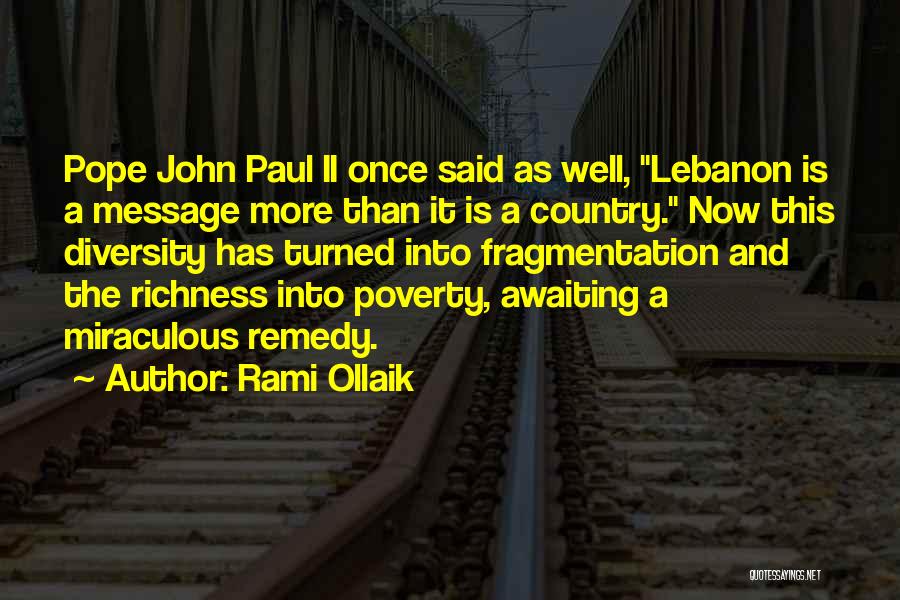 Rami Ollaik Quotes: Pope John Paul Ii Once Said As Well, Lebanon Is A Message More Than It Is A Country. Now This