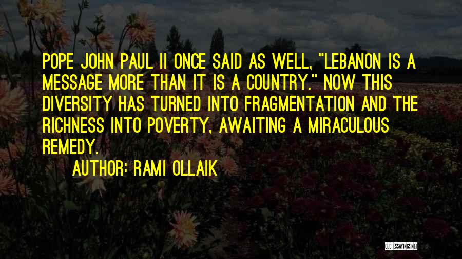 Rami Ollaik Quotes: Pope John Paul Ii Once Said As Well, Lebanon Is A Message More Than It Is A Country. Now This