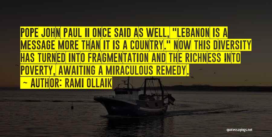 Rami Ollaik Quotes: Pope John Paul Ii Once Said As Well, Lebanon Is A Message More Than It Is A Country. Now This