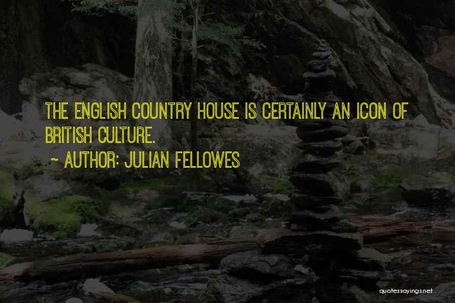 Julian Fellowes Quotes: The English Country House Is Certainly An Icon Of British Culture.
