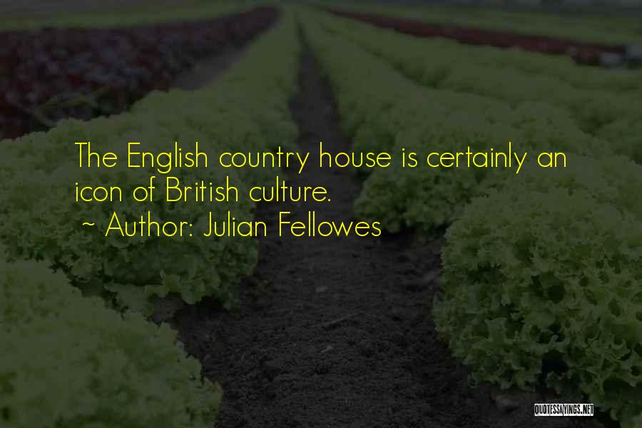 Julian Fellowes Quotes: The English Country House Is Certainly An Icon Of British Culture.