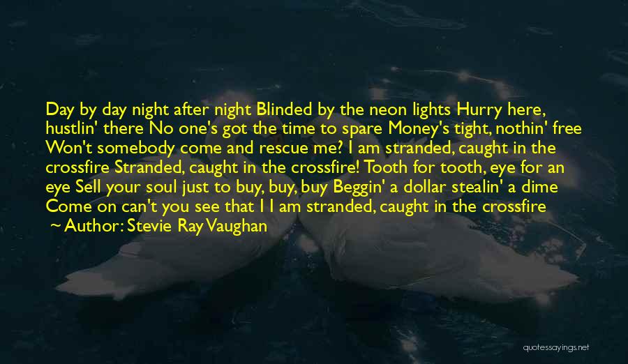 Stevie Ray Vaughan Quotes: Day By Day Night After Night Blinded By The Neon Lights Hurry Here, Hustlin' There No One's Got The Time