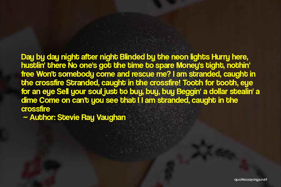 Stevie Ray Vaughan Quotes: Day By Day Night After Night Blinded By The Neon Lights Hurry Here, Hustlin' There No One's Got The Time