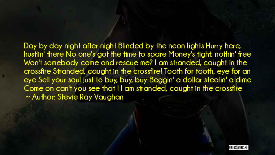 Stevie Ray Vaughan Quotes: Day By Day Night After Night Blinded By The Neon Lights Hurry Here, Hustlin' There No One's Got The Time