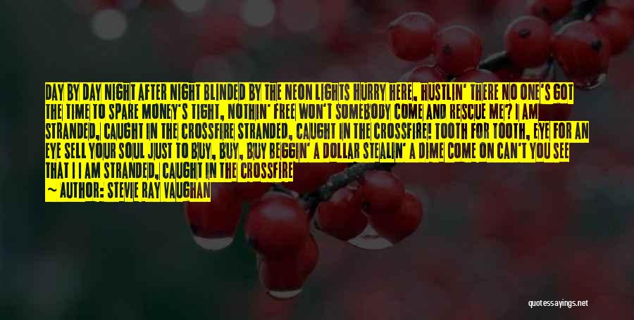 Stevie Ray Vaughan Quotes: Day By Day Night After Night Blinded By The Neon Lights Hurry Here, Hustlin' There No One's Got The Time