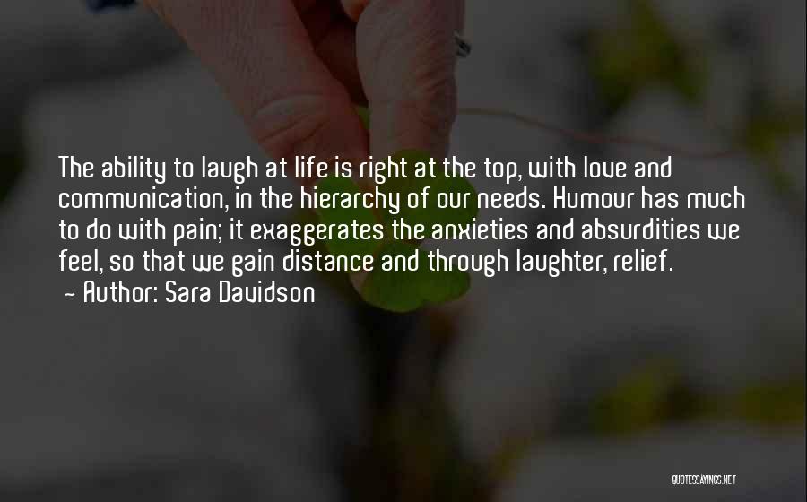 Sara Davidson Quotes: The Ability To Laugh At Life Is Right At The Top, With Love And Communication, In The Hierarchy Of Our